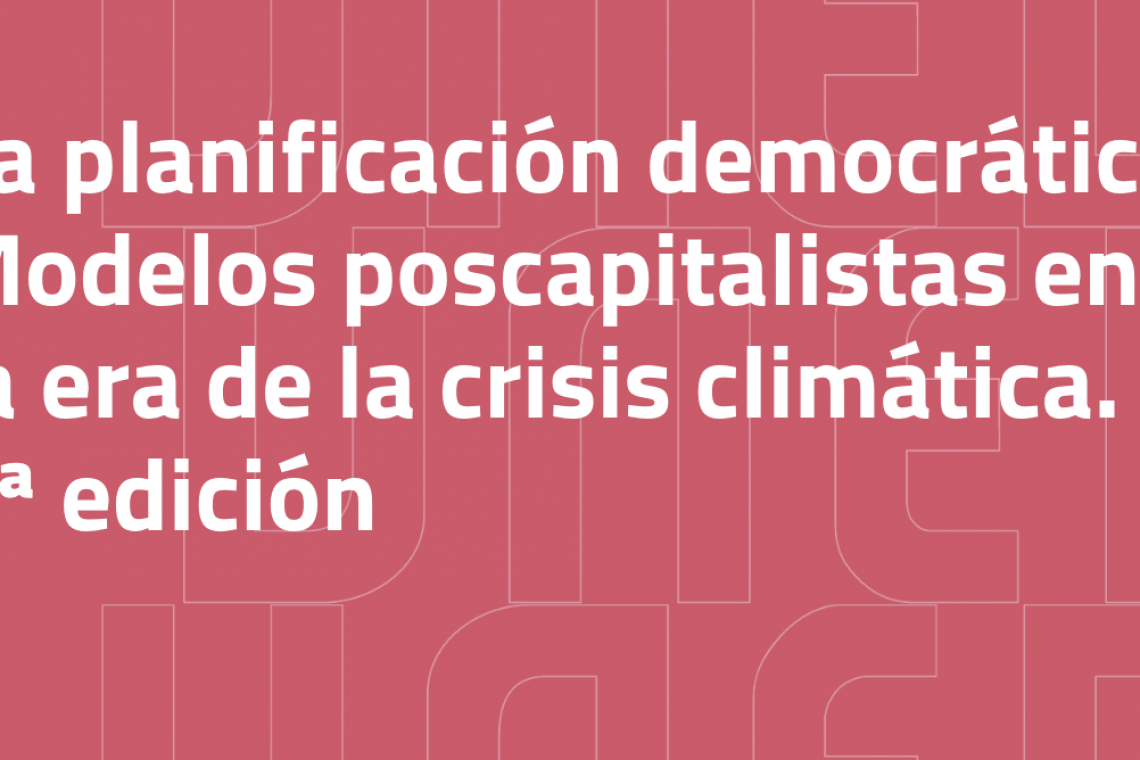 La planificación democrática. Nueva edición del curso Modelos poscapitalistas en la era de la crisis climática